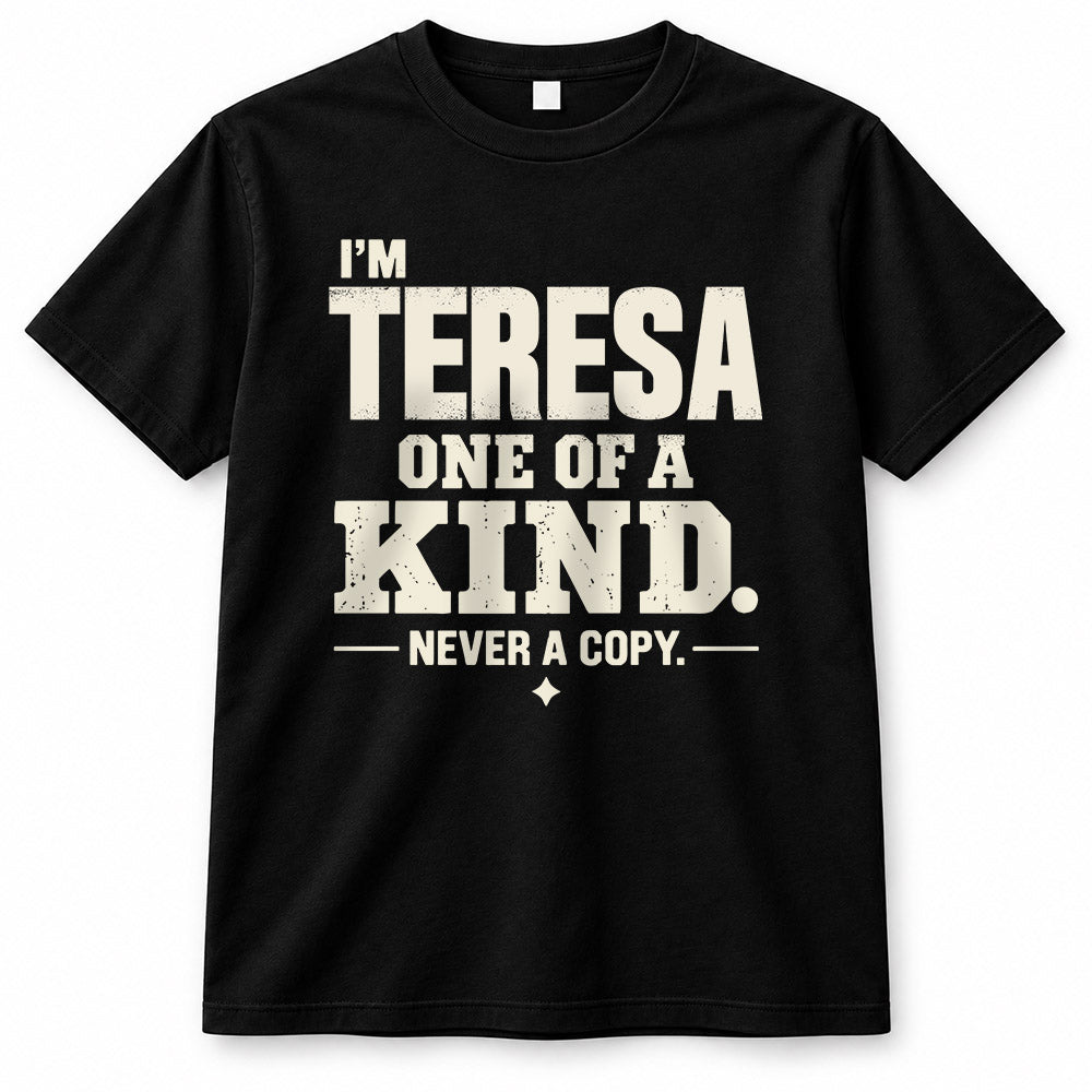 TERESA P6-K4-228 Personalized Funny Quote Apparel “I’m NAME – One of a Kind, Never a Copy”