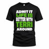 TERRI HP68-K4-189 – Personalized Funny Quote Apparel “Admit It, Life Is Better With AARON Around”