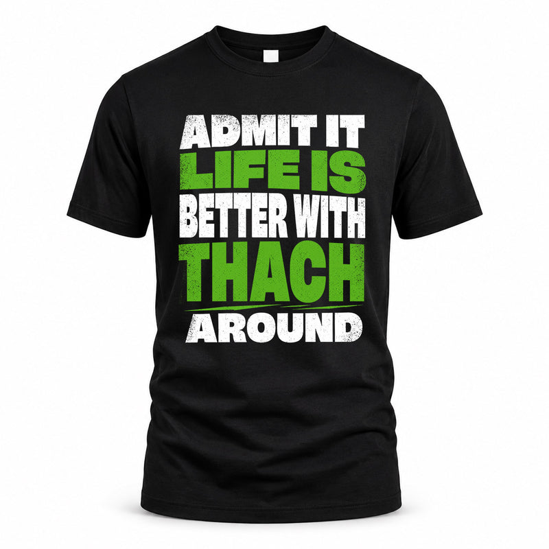 THACH HP68-K4-189 – Personalized Funny Quote Apparel “Admit It, Life Is Better With NAME Around”