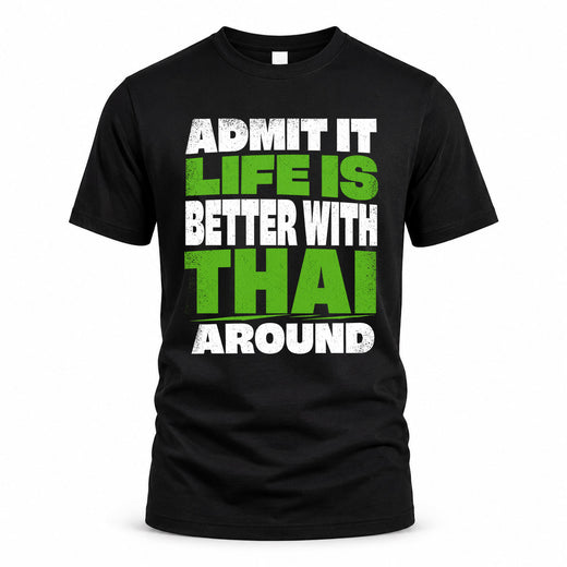 THAI HP68-K4-189 – Personalized Funny Quote Apparel “Admit It, Life Is Better With NAME Around”