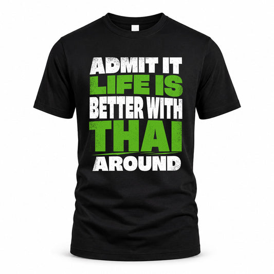 THAI HP68-K4-189 – Personalized Funny Quote Apparel “Admit It, Life Is Better With NAME Around”