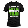THAI HP68-K4-189 – Personalized Funny Quote Apparel “Admit It, Life Is Better With NAME Around”