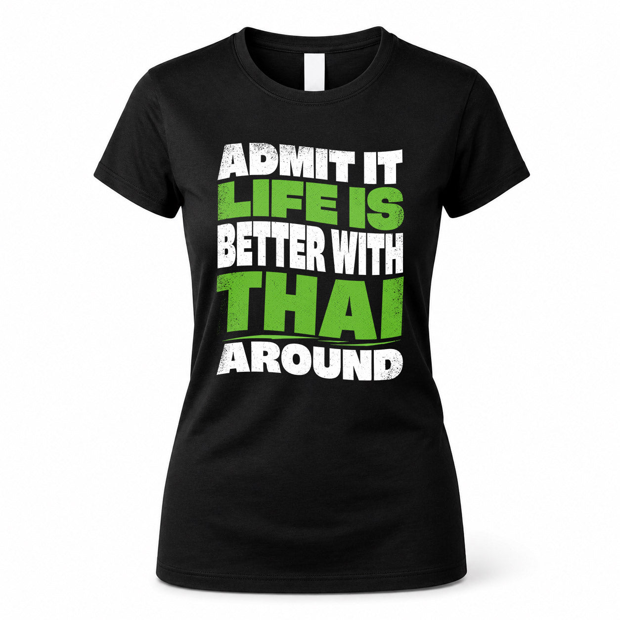 THAI HP99-K4-189 – Personalized Funny Quote Apparel “Admit It, Life Is Better With NAME Around”