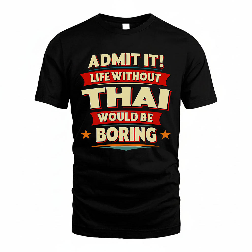 THAI PH88-K2-106–Personalized Funny Quote Apparel “Life Without NAME Would Be Boring”