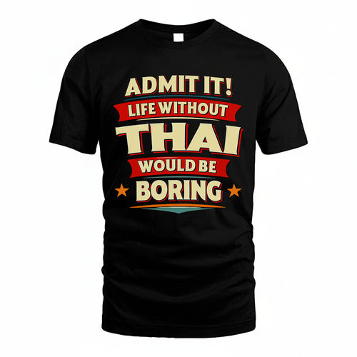 THAI PH88-K2-106–Personalized Funny Quote Apparel “Life Without NAME Would Be Boring”