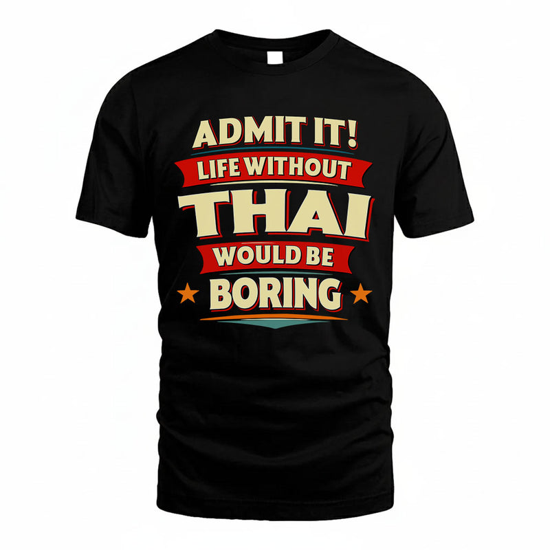 THAI PH88-K2-106–Personalized Funny Quote Apparel “Life Without NAME Would Be Boring”