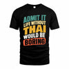 THAI TP88-K4-229–Personalized Funny Quote Apparel “Life Without NAME Would Be Boring”