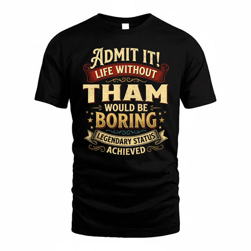 THAM TP65-K5-268–Personalized Funny Quote Apparel “Life Without NAME Would Be Boring”