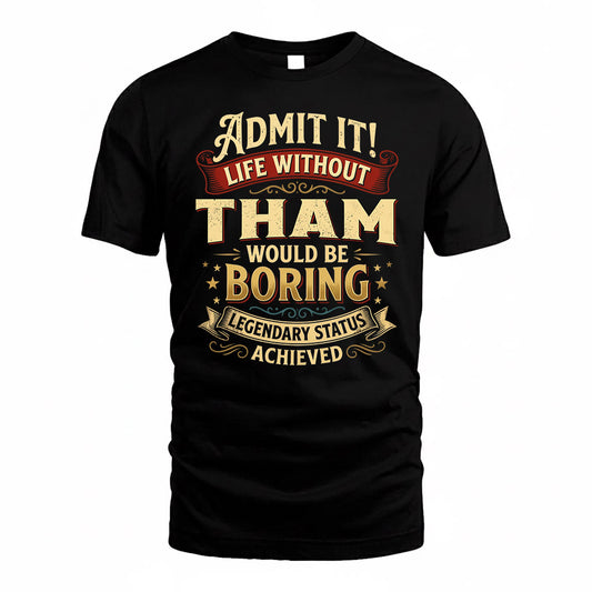 THAM TP65-K5-268–Personalized Funny Quote Apparel “Life Without NAME Would Be Boring”