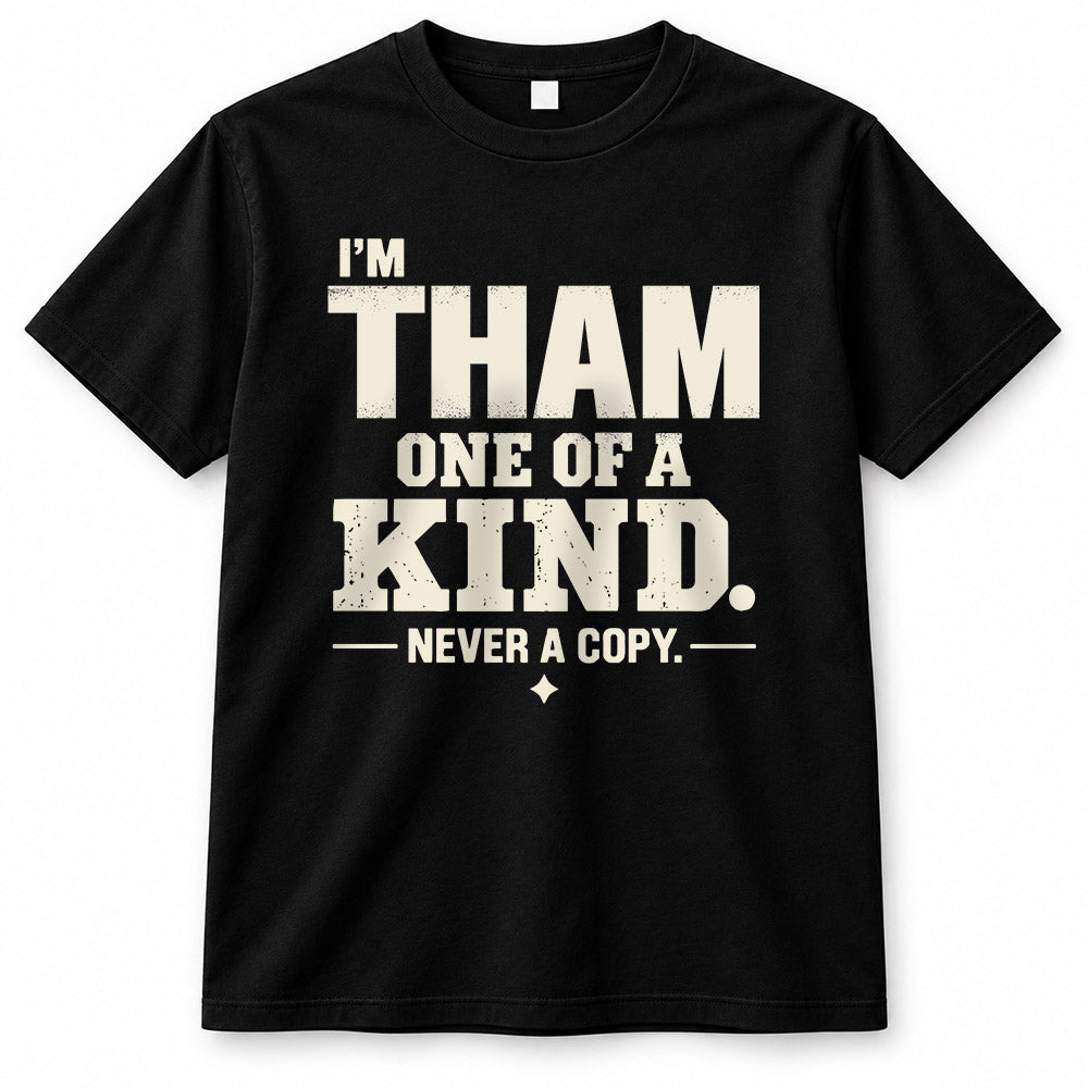THAM P6-K4-228 Personalized Funny Quote Apparel “I’m NAME – One of a Kind, Never a Copy”