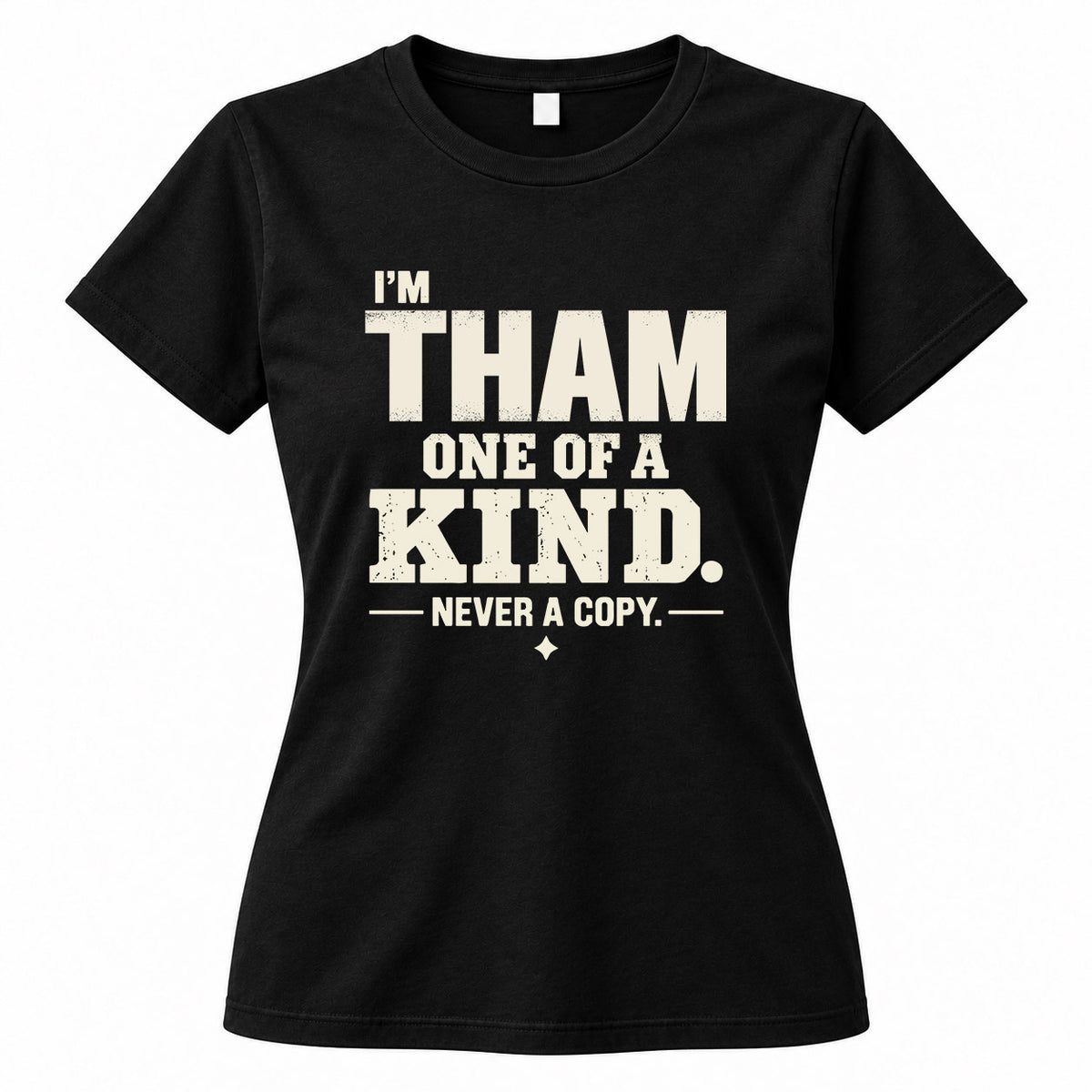 THAM P6-K4-228 Personalized Funny Quote Apparel “I’m NAME – One of a Kind, Never a Copy”