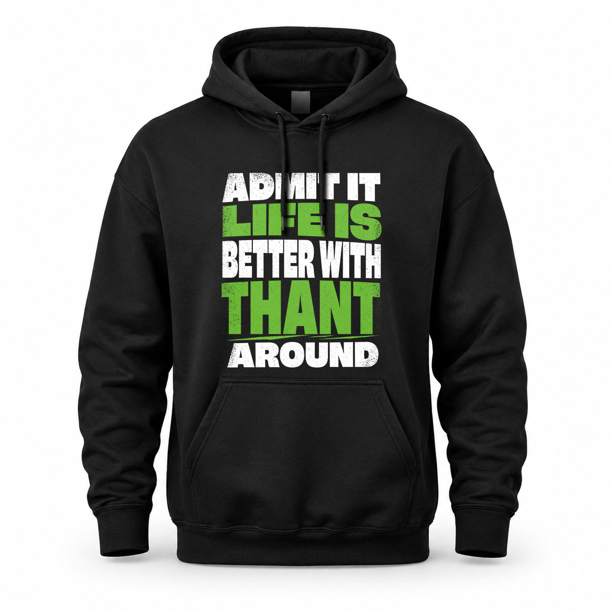 THANT HP68-K4-189 – Personalized Funny Quote Apparel “Admit It, Life Is Better With AARON Around”