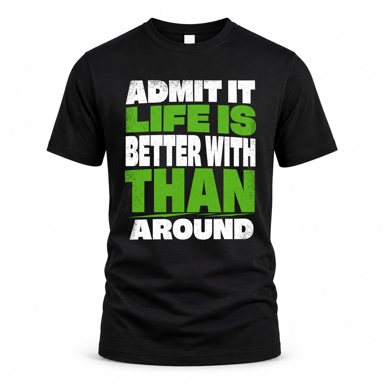 THAN HP68-K4-189 – Personalized Funny Quote Apparel “Admit It, Life Is Better With AARON Around”