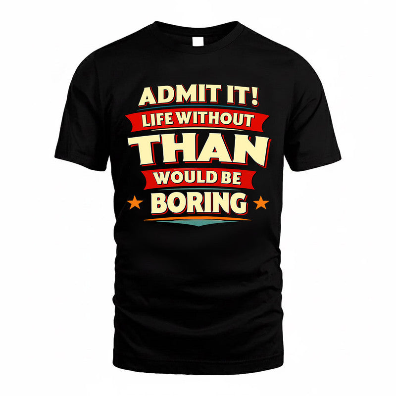 THAN  PH88-K2-106–Personalized Funny Quote Apparel “Life Without NAME Would Be Boring”