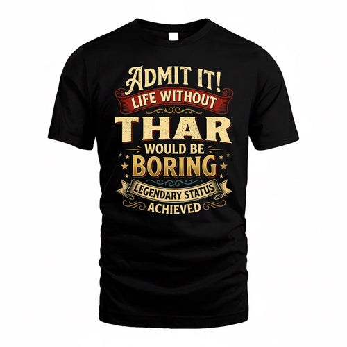 THAR TP65-K5-268–Personalized Funny Quote Apparel “Life Without NAME Would Be Boring”