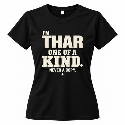 THAR P6-K4-228 Personalized Funny Quote Apparel “I’m NAME – One of a Kind, Never a Copy”