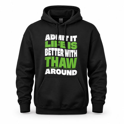 THAW HP99-K4-189 – Personalized Funny Quote Apparel “Admit It, Life Is Better With NAME Around”