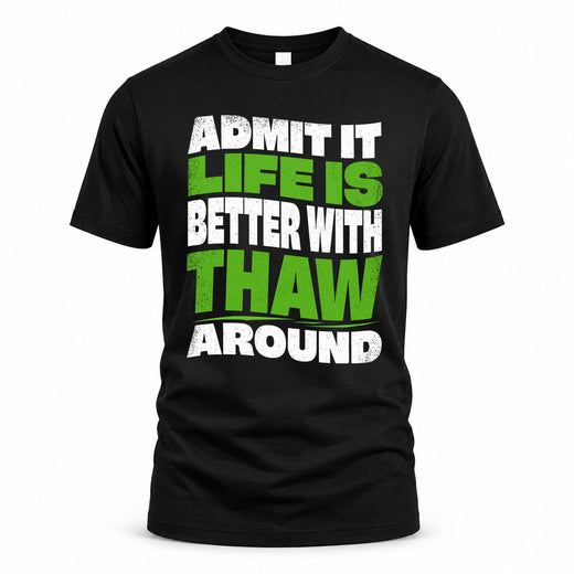THAW HP99-K4-189 – Personalized Funny Quote Apparel “Admit It, Life Is Better With NAME Around”