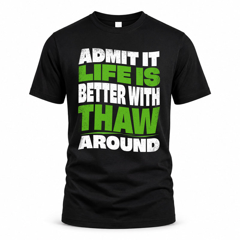 THAW HP99-K4-189 – Personalized Funny Quote Apparel “Admit It, Life Is Better With NAME Around”