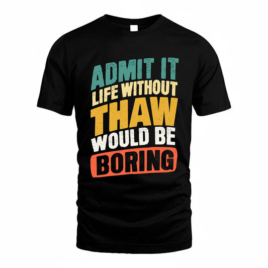 THAW TP88-K4-229–Personalized Funny Quote Apparel “Life Without NAME Would Be Boring”