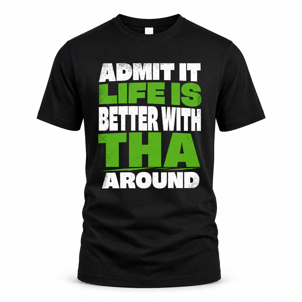 THA HP68-K4-189 – Personalized Funny Quote Apparel “Admit It, Life Is Better With NAME Around”