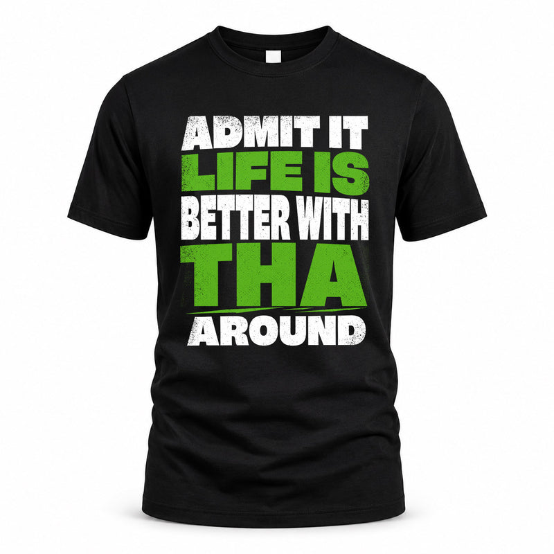 THA HP68-K4-189 – Personalized Funny Quote Apparel “Admit It, Life Is Better With NAME Around”