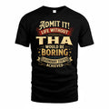 THA TP65-K5-268–Personalized Funny Quote Apparel “Life Without NAME Would Be Boring”