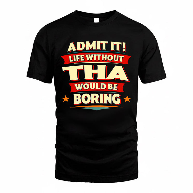 THA  PH88-K2-106–Personalized Funny Quote Apparel “Life Without NAME Would Be Boring”