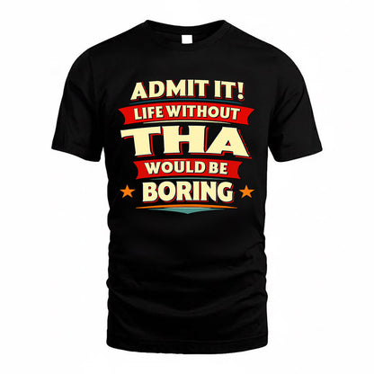 THA  PH88-K2-106–Personalized Funny Quote Apparel “Life Without NAME Would Be Boring”