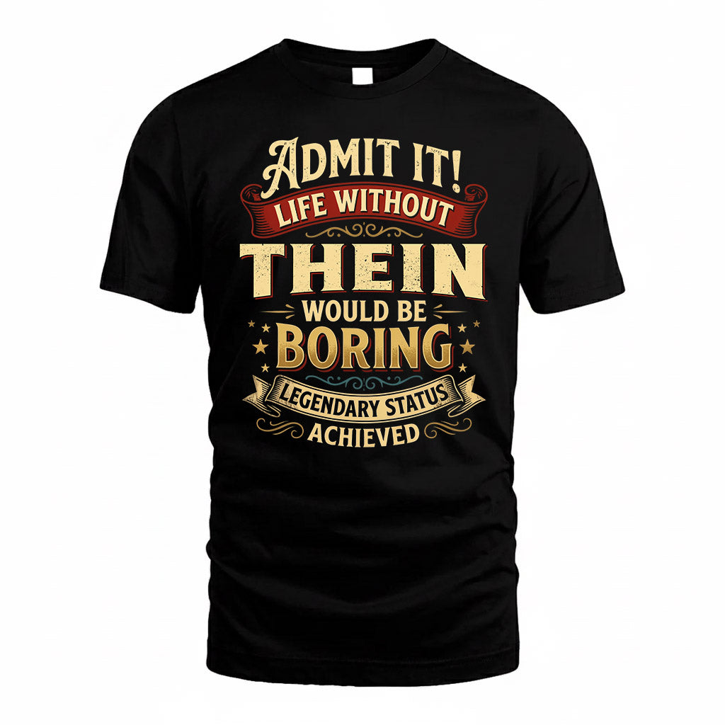 THEIN TP65-K5-268–Personalized Funny Quote Apparel “Life Without NAME Would Be Boring”