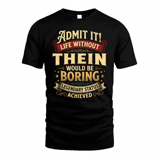 THEIN TP65-K5-268–Personalized Funny Quote Apparel “Life Without NAME Would Be Boring”