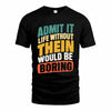 THEIN TP88-K4-229–Personalized Funny Quote Apparel “Life Without NAME Would Be Boring”