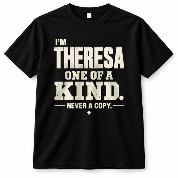 THERESA P6-K4-228 Personalized Funny Quote Apparel “I’m NAME – One of a Kind, Never a Copy”
