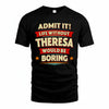 THERESA PH88-K2-106–Personalized Funny Quote Apparel “Life Without NAME Would Be Boring”