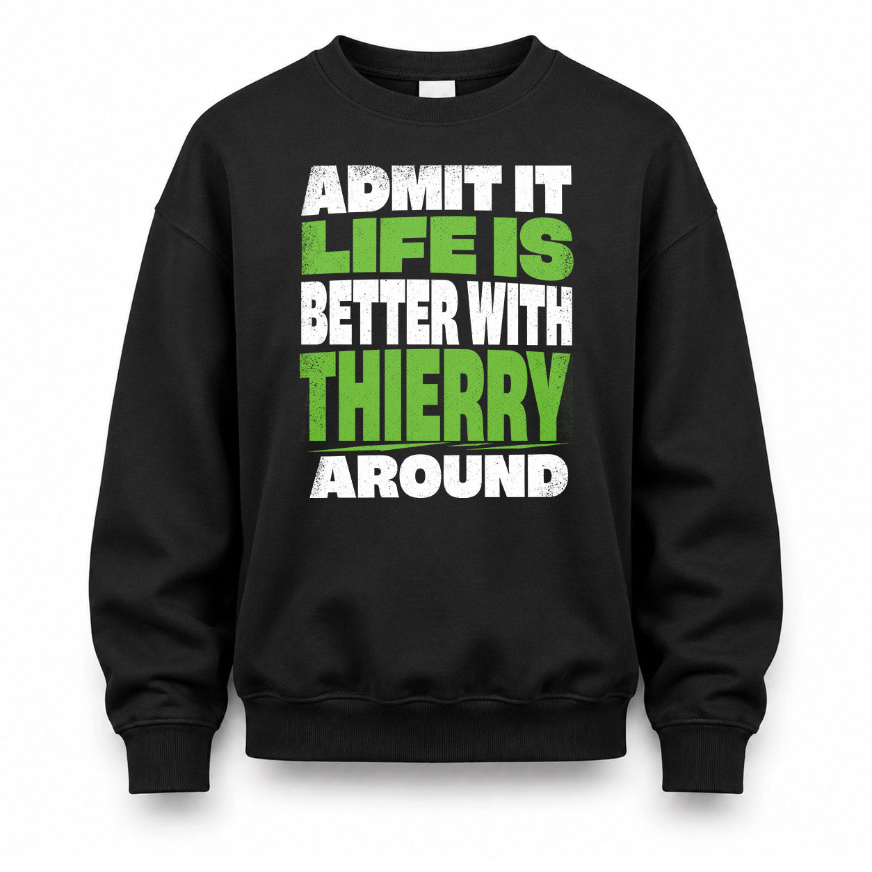 THIERRY HP68-K4-189 – Personalized Funny Quote Apparel “Admit It, Life Is Better With NAME Around”