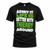 THIERRY HP99-K4-189 – Personalized Funny Quote Apparel “Admit It, Life Is Better With NAME Around”