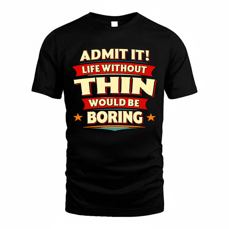 THIN  PH88-K2-106–Personalized Funny Quote Apparel “Life Without NAME Would Be Boring”