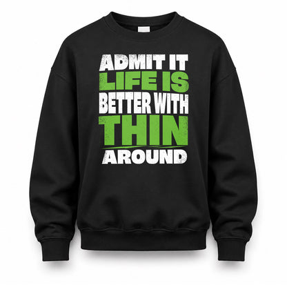 THIN HP68-K4-189 – Personalized Funny Quote Apparel “Admit It, Life Is Better With NAME Around”