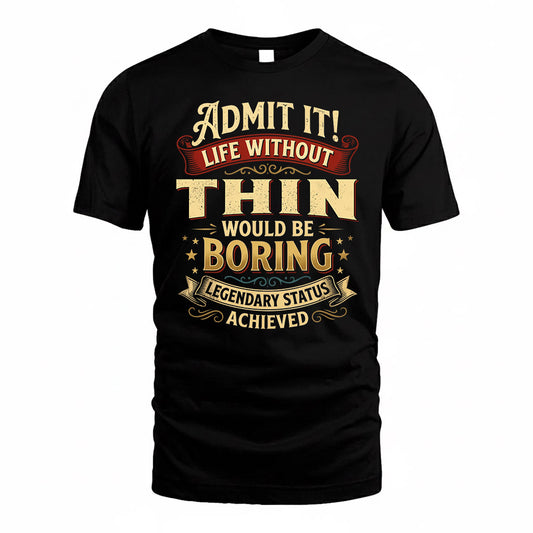 THIN TP65-K5-268–Personalized Funny Quote Apparel “Life Without NAME Would Be Boring”