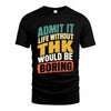THK TP88-K4-229–Personalized Funny Quote Apparel “Life Without NAME Would Be Boring”