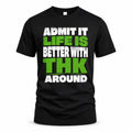 THK HP68-K4-189 – Personalized Funny Quote Apparel “Admit It, Life Is Better With NAME Around”