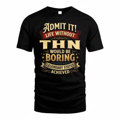 THN TP65-K5-268–Personalized Funny Quote Apparel “Life Without NAME Would Be Boring”