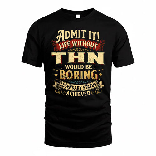 THN TP65-K5-268–Personalized Funny Quote Apparel “Life Without NAME Would Be Boring”