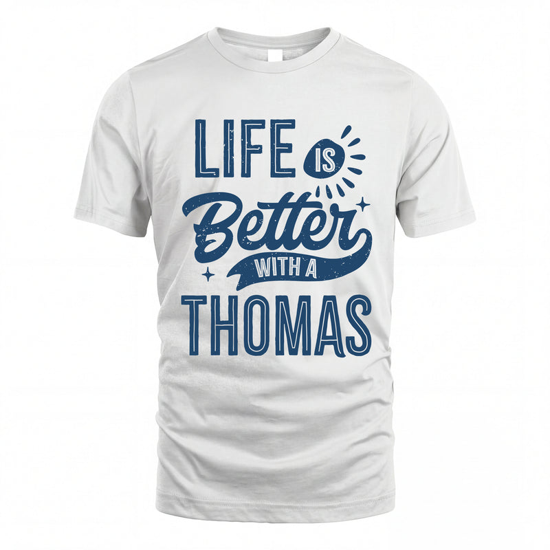 THOMAS HH88-K2–Personalized Name Quote T-Shirt Life Is Better With Unisex Gift