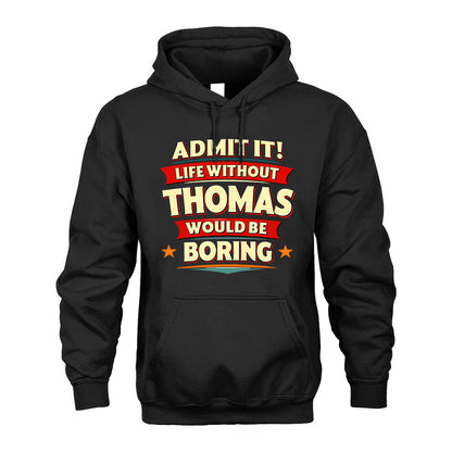 THOMAS PH88-K2-106–Personalized Funny Quote Apparel “Life Without NAME Would Be Boring”