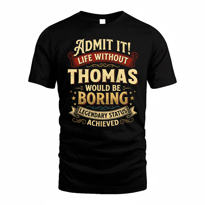 THOMAS TP65-K5-268–Personalized Funny Quote Apparel “Life Without NAME Would Be Boring”