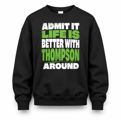 THOMPSON HP68-K4-189 – Personalized Funny Quote Apparel “Admit It, Life Is Better With NAME Around”