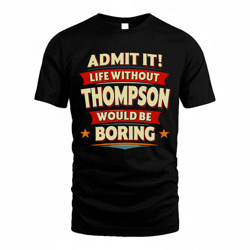 THOMPSON PH88-K2-106–Personalized Funny Quote Apparel “Life Without NAME Would Be Boring”