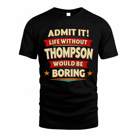 THOMPSON PH88-K2-106–Personalized Funny Quote Apparel “Life Without NAME Would Be Boring”