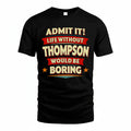 THOMPSON PH88-K2-106–Personalized Funny Quote Apparel “Life Without NAME Would Be Boring”